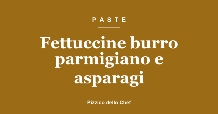 Fettuccine burro parmigiano e asparagi