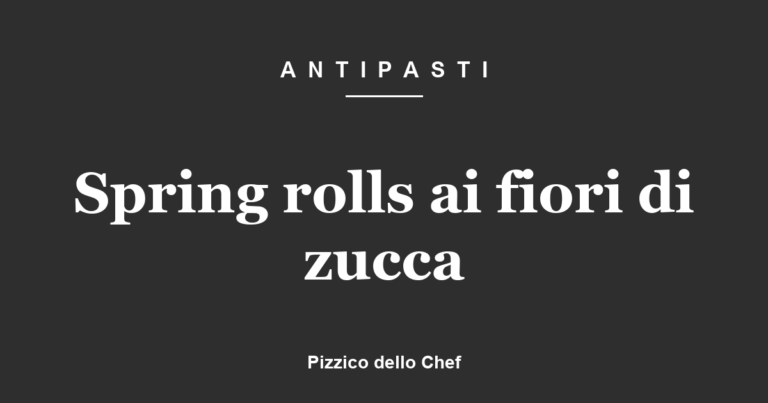 Spring rolls ai fiori di zucca