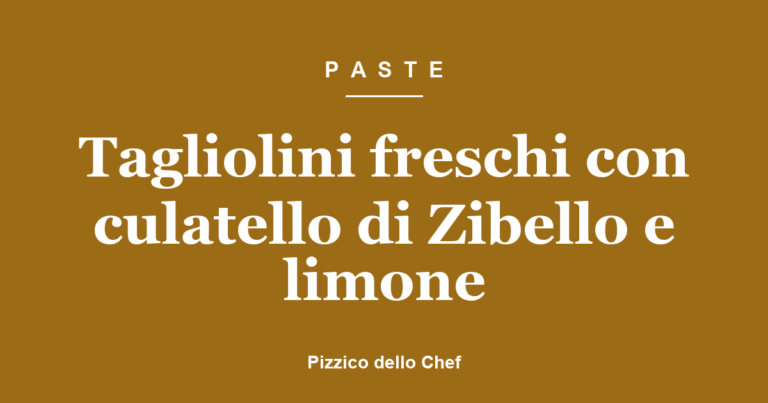 Tagliolini freschi con culatello di Zibello e limone