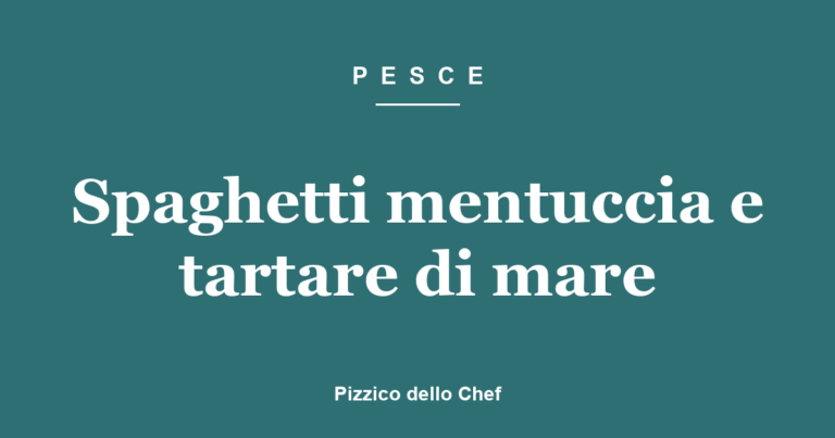 Spaghetti mentuccia e tartare di mare