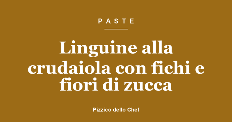 Linguine alla crudaiola con fichi e fiori di zucca