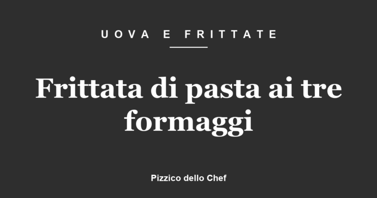 Frittata di pasta ai tre formaggi