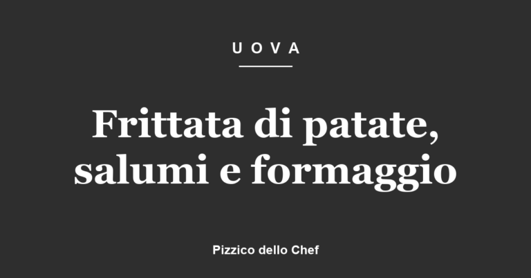 Frittata di patate, salumi e formaggio