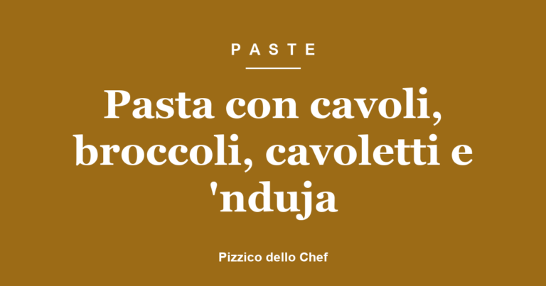 Pasta con cavoli, broccoli, cavoletti e ‘nduja