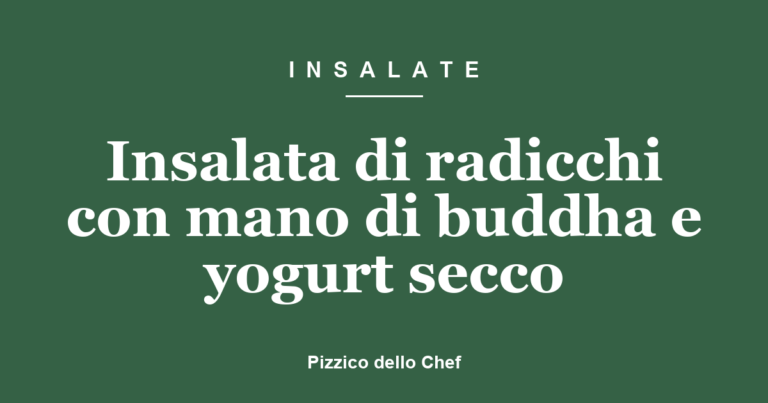 Insalata di radicchi con mano di buddha e yogurt secco