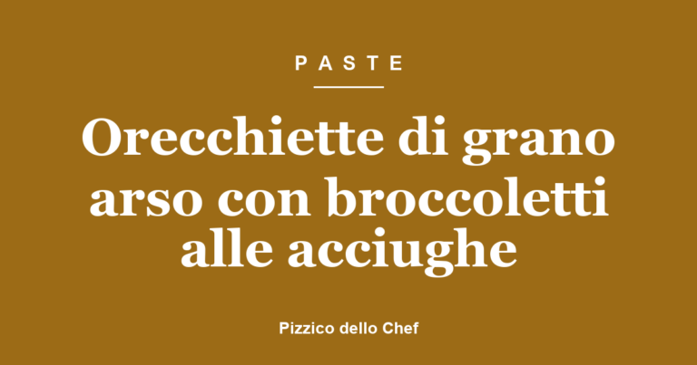 Orecchiette di grano arso con broccoletti alle acciughe