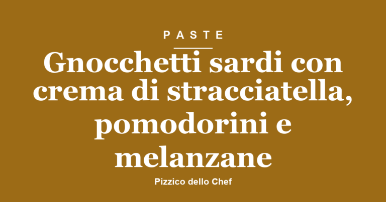 Gnocchetti sardi con crema di stracciatella, pomodorini e melanzane