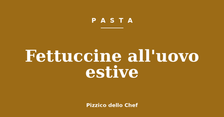 Fettuccine all’uovo estive