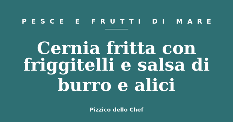 Cernia fritta con friggitelli e salsa di burro e alici