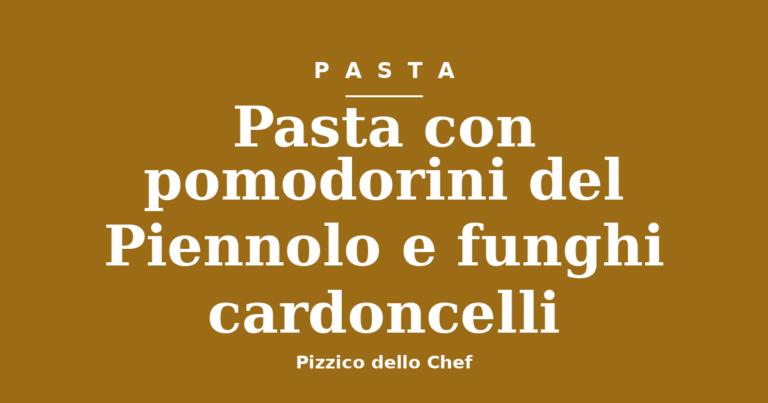 Pasta con pomodorini del Piennolo e funghi cardoncelli